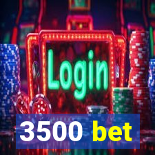 3500 bet